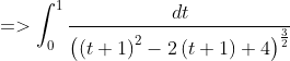 =>\int_{0}^{1}\frac{dt}{\left ( \left ( t+1 \right )^{2}-2\left ( t+1 \right )+4 \right )^{\frac{3}{2}}}