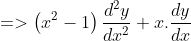 =>\left ( x^{2}-1 \right )\frac{d^{2}y}{dx^{2}}+x.\frac{dy}{dx}