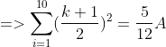 =>\sum_{i=1}^{10}(\frac{k+1}{2})^{2}=\frac{5}{12}A