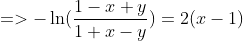 =>-\ln( \frac{1-x+y}{1+x-y})=2(x-1)