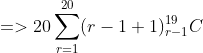 =>20\sum_{r=1}^{20}(r-1+1) _{r-1}^{19}C\textrm{}