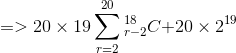 =>20\times 19\sum_{r=2}^{20}_{r-2}^{18}C\textrm{}+20\times2^{19}