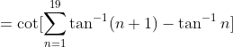 =\cot [\sum_{n=1}^{19}\tan^{-1}(n+1)-\tan^{-1}n]
