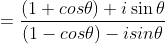 =\frac{(1+cos\theta)+i \sin \theta}{(1-cos\theta)-isin\theta}
