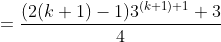 =\frac{(2(k+1)-1)3^{(k+1)+1}+3}{4}