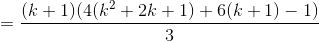 =\frac{(k+1)(4(k^2+2k+1)+6(k+1)-1)}{3}
