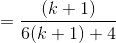 =\frac{(k+1)}{6(k+1)+4}