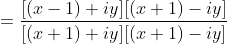 =\frac{[(x-1)+iy][(x+1)-iy]}{[(x+1)+iy][(x+1)-iy] }