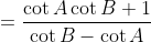 =\frac{\cot A\cot B+1}{\cot B-\cot A}