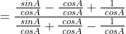 =\frac{\frac{\ sinA}{\ cosA}-\frac{\ cosA}{\ cosA} +\frac{1}{\ cosA}}{\frac{\ sinA}{\ cosA}+\frac{\ cosA}{\ cosA} -\frac{1}{\ cosA}}