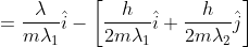 =\frac{\lambda }{m\lambda _{1}}\hat{i}-\left [ \frac{h}{2m\lambda _{1}}\hat{i} +\frac{h}{2m\lambda _{2}} \hat{j}\right ]