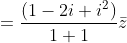 =\frac{\left ( 1-2i+i^2 \right )}{1+1}\bar{z}