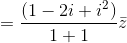 =\frac{\left ( 1-2i+i^2 \right )}{1+1}\bar{z}