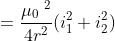 =\frac{\mu _{0}\; ^{2}}{4r^{2}}(i_{1}^{2}+i_{2}^{2})