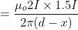=\frac{\mu _{o}2I\times 1.5I}{2\pi (d-x)}