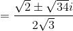 =\frac{\sqrt2\pm\sqrt{34}i}{2\sqrt3}