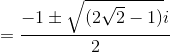 =\frac{-1\pm\sqrt{(2\sqrt2-1)}i}{2}