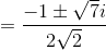 =\frac{-1\pm\sqrt{7}i}{2\sqrt2}