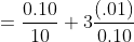 =\frac{0.10}{10}+3\frac{\left( .01 \right )}{0.10}