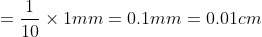 =\frac{1}{10}\times1mm=0.1mm=0.01cm