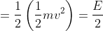 =\frac{1}{2}\left (\frac{1}{2}mv^{2} \right )=\frac{E}{2}