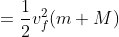 =\frac{1}{2}v_{f}^{2}(m+M)