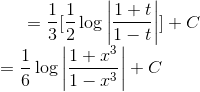 =\frac{1}{3}[\frac{1}{2}\log\left | \frac{1+t}{1-t} \right |]+C\\ =\frac{1}{6}\log\left | \frac{1+x^3}{1-x^3} \right |+C
