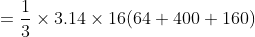 =\frac{1}{3}\times 3.14 \times 16 (64+400+160)