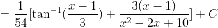 =\frac{1}{54}[\tan^{-1}(\frac{x-1}{3})+\frac{3(x-1)}{x^{2}-2x+10}]+C