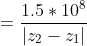 =\frac{1.5*10^{8}}{\left | z_{2}-z_{1} \right |}