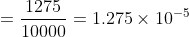 =\frac{1275}{10000}=1.275\times10^{-5}