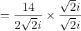 =\frac{14}{2\sqrt2i}\times \frac{\sqrt2i}{\sqrt2i}