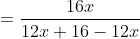 =\frac{16x}{12x+16-12x}
