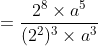 =\frac{2^{8}\times a^{5}}{(2^2)^{3}\times a^{3}}