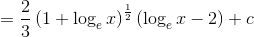 =\frac{2}{3}\left ( 1+\log_{e}x \right )^{\frac{1}{2}}(\log_{e}x-2)+c
