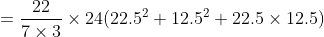 =\frac{22}{7\times 3}\times 24(22.5^{2}+12.5^{2}+22.5\times 12.5)
