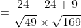 =\frac{24-24+9}{\sqrt{49}\times \sqrt{169}}
