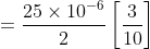 =\frac{25\times 10^{-6}}{2}\left [ \frac{3}{10} \right ]