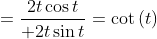 =\frac{2t\cos t}{+2t\sin t}=\cot \left ( t \right )