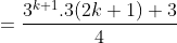 =\frac{3^{k+1}.3(2k+1)+3}{4}