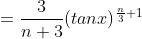 =\frac{3}{n+3}(tanx)^{\frac{n}{3}+1}