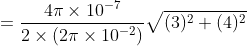=\frac{4\pi \times 10^{-7}}{2\times (2\pi \times 10^{-2})}\sqrt{(3)^{2}+(4)^{2}}