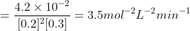=\frac{4.2\times10^{-2}}{[0.2]^2[0.3]}=3.5mol^{-2}L^{-2}min^{-1}