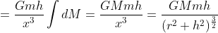 =\frac{Gmh}{x^{3}}\int dM=\frac{GMmh}{x^{3}}=\frac{GMmh}{(r^{2}+h^{2})^{\frac{3}{2}}}