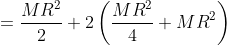=\frac{MR^{2}}{2}+2\left ( \frac{MR^{2}}{4}+MR^{2} \right )