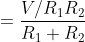 =\frac{V/R_{1}R_2}{R_1+R_2}