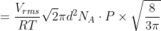 =\frac{V_{rms}}{RT}\sqrt2\pi d^{2}N_A\cdot P\times \sqrt{\frac{8}{3\pi}}