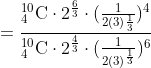 =\frac{_{4}^{10}\textrm{C}\cdot 2^{\frac{6}{3}}\cdot (\frac{1}{2(3)\frac{1}{3}})^{4}}{_{4}^{10}\textrm{C}\cdot 2^{\frac{4}{3}}\cdot (\frac{1}{2(3)^{\frac{1}{3}}})^{6}}