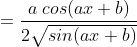 =\frac{a\:cos(ax+b)}{2\sqrt{sin(ax+b)}}