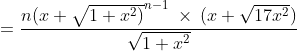 =\frac{n(x+ \sqrt{1+x^{2})}^{n-1}\:\times\: (x+\sqrt{17 x^{2}})}{\sqrt{1+x^{2}}}